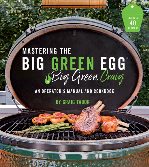 Mastering the Big Green Egg® by Big Green Craig: An Operator's Manual and Cookbook - FULL INSTANT DOWNLOAD | PDF DOCX EPUB