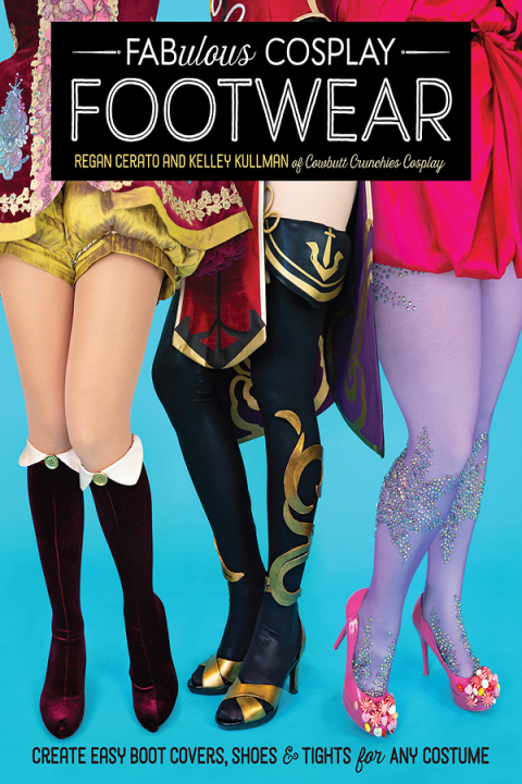 Fabulous Cosplay Footwear: Create Easy Boot Covers, Shoes & Tights for Any Costume - FULL INSTANT DOWNLOAD | PDF DOCX EPUB