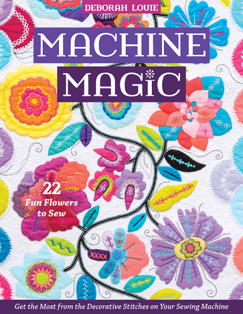 Machine Magic: Get the Most from the Decorative Stitches on Your Sewing Machine; 22 Fun Flowers to Sew - FULL INSTANT DOWNLOAD | PDF DOCX EPUB