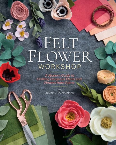 Felt Flower Workshop: A Modern Guide to Crafting Gorgeous Plants & Flowers from Fabric - FULL INSTANT DOWNLOAD | PDF DOCX EPUB
