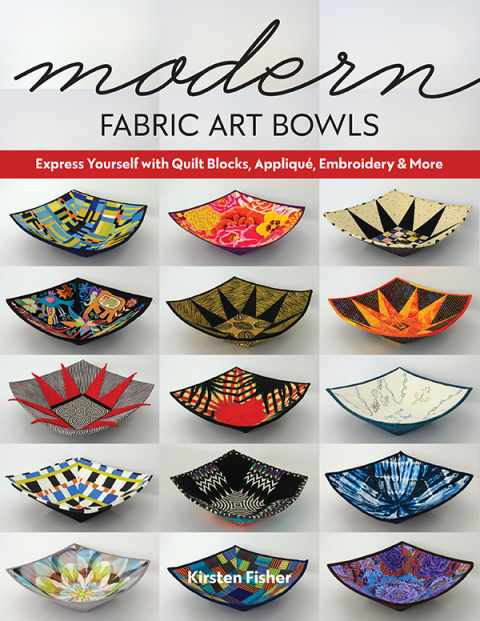 Modern Fabric Art Bowls: Express Yourself with Quilt Blocks, Appliqué, Embroidery & More - FULL INSTANT DOWNLOAD | PDF DOCX EPUB