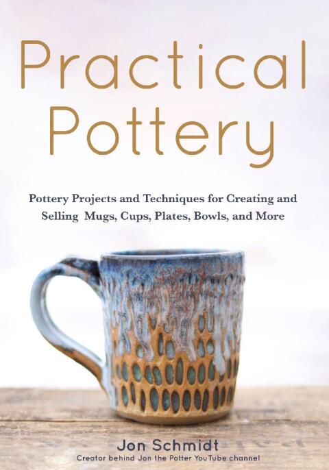 Practical Pottery: 40 Pottery Projects for Creating and Selling Mugs, Cups, Plates, Bowls, and More (Pottery & Ceramics Sculpting Techniques) - FULL INSTANT DOWNLOAD | PDF DOCX EPUB