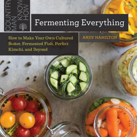 Fermenting Everything: How to Make Your Own Cultured Butter, Fermented Fish, Perfect Kimchi, and Beyond - FULL INSTANT DOWNLOAD | PDF DOCX EPUB