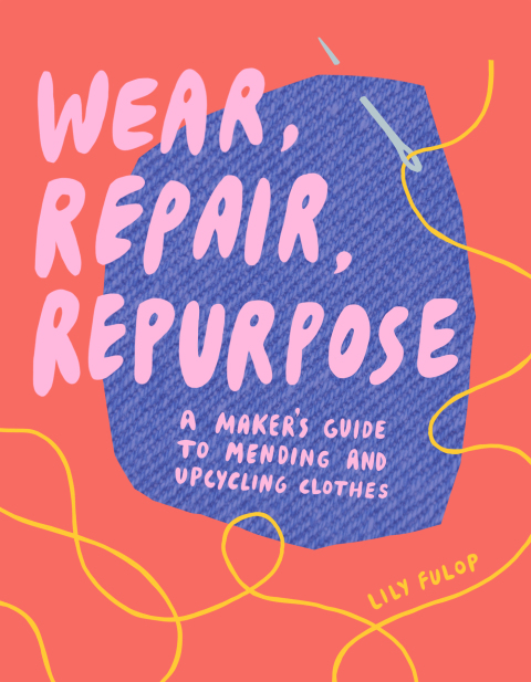 Wear, Repair, Repurpose: A Maker's Guide to Mending and Upcycling Clothes - FULL INSTANT DOWNLOAD | PDF DOCX EPUB