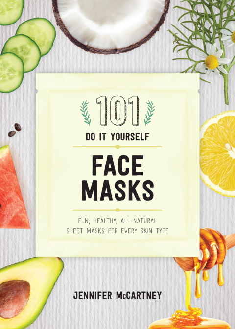 101 DIY Face Masks: Fun, Healthy, All-Natural Sheet Masks for Every Skin Type - FULL INSTANT DOWNLOAD | PDF DOCX EPUB
