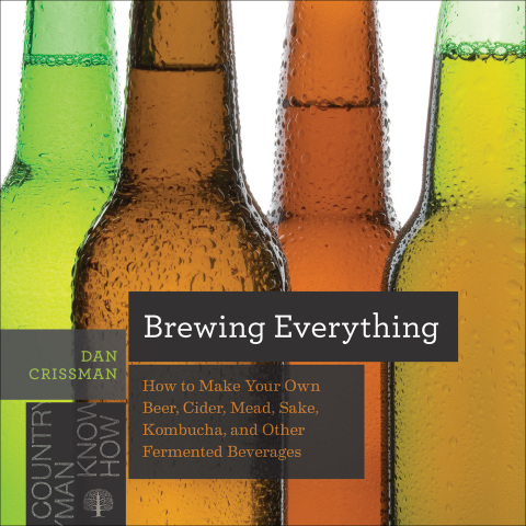 Brewing Everything: How to Make Your Own Beer, Cider, Mead, Sake, Kombucha, and Other Fermented Beverages (Countryman Know How) - FULL INSTANT DOWNLOAD | PDF DOCX EPUB