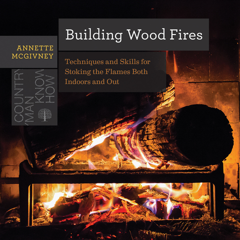 Building Wood Fires: Techniques and Skills for Stoking the Flames Both Indoors and Out (Countryman Know How) - FULL INSTANT DOWNLOAD | PDF DOCX EPUB