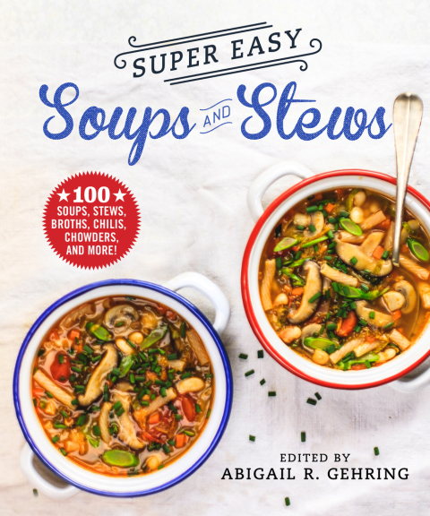 Super Easy Soups and Stews: 100 Soups, Stews, Broths, Chilis, Chowders, and More! - FULL INSTANT DOWNLOAD | PDF DOCX EPUB