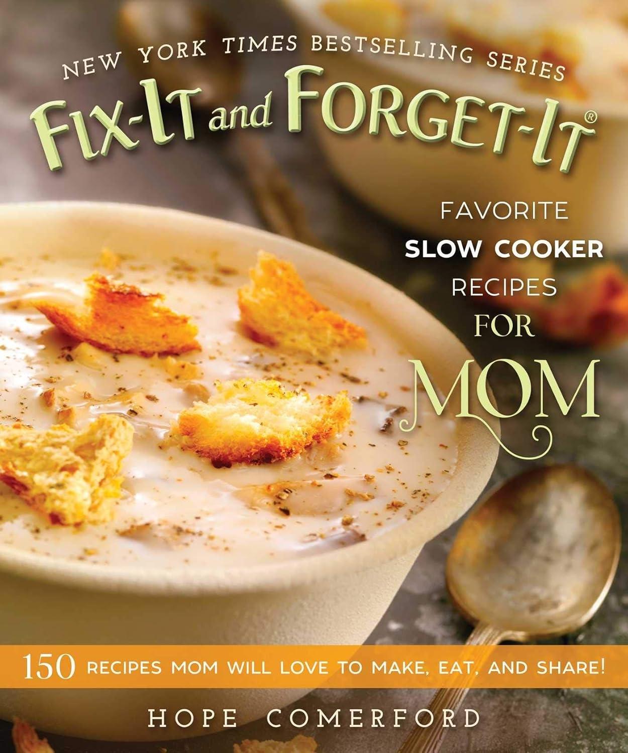 Fix-It and Forget-It Favorite Slow Cooker Recipes for Mom: 150 Recipes Mom Will Love to Make, Eat, and Share! - FULL INSTANT DOWNLOAD | PDF DOCX EPUB