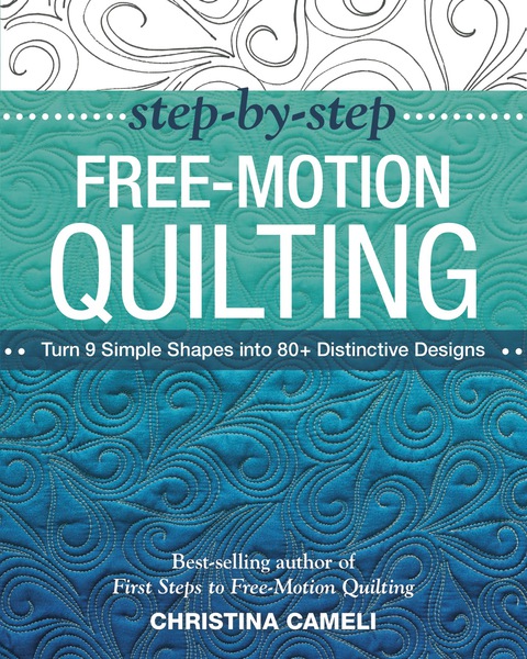 Step-by-Step Free-Motion Quilting: Turn 9 Simple Shapes into 80+ Distinctive Designs • Best-selling author of First Steps to Free-Motion Quilting - FULL INSTANT DOWNLOAD | PDF DOCX EPUB