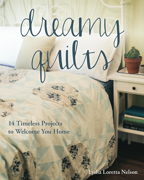Dreamy Quilts: 14 Timeless Projects to Welcome You Home - FULL INSTANT DOWNLOAD | PDF DOCX EPUB