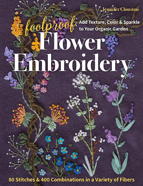 Foolproof Flower Embroidery: 80 Stitches & 400 Combinations in a Variety of Fibers; Add Texture, Color & Sparkle to Your Organic Garden - FULL INSTANT DOWNLOAD | PDF DOCX EPUB