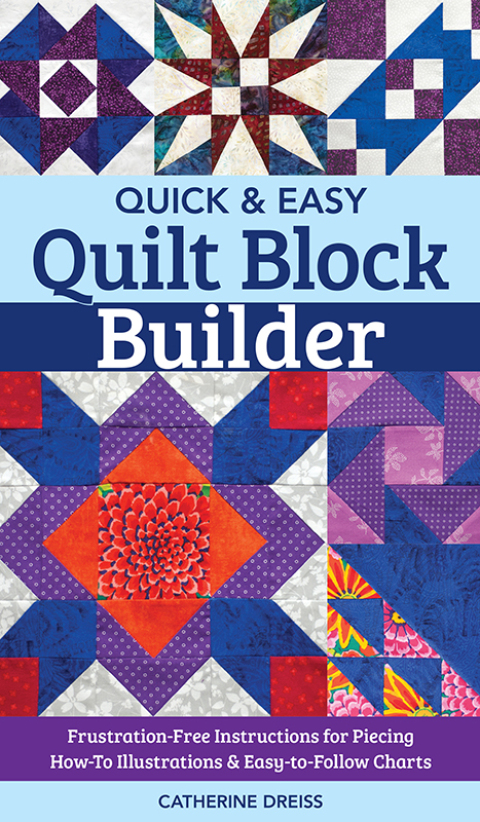 Quick & Easy Quilt Block Builder: Frustration-Free Instructions for Piecing; How-To Illustrations & Easy-to-Follow Charts - FULL INSTANT DOWNLOAD | PDF DOCX EPUB