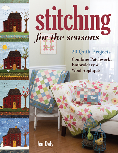 Stitching for the Seasons: 20 Quilt Projects Combine Patchwork, Embroidery & Wool Appliqué - FULL INSTANT DOWNLOAD | PDF DOCX EPUB
