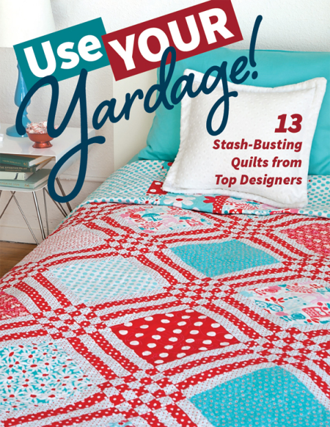 Use Your Yardage!: 13 Stash-Busting Quilts from Top Designers - FULL INSTANT DOWNLOAD | PDF DOCX EPUB
