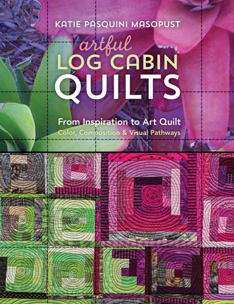 Artful Log Cabin Quilts: From Inspiration to Art Quilt: Color, Composition & Visual Pathways - FULL INSTANT DOWNLOAD | PDF DOCX EPUB