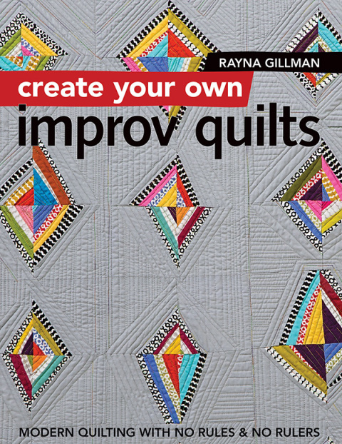 Create Your Own Improv Quilts: Modern Quilting with No Rules & No Rulers - FULL INSTANT DOWNLOAD | PDF DOCX EPUB