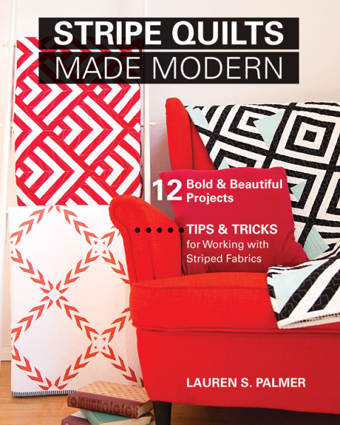 Stripe Quilts Made Modern: 12 Bold & Beautiful Projects—Tips & Tricks for Working with Striped Fabrics - FULL INSTANT DOWNLOAD | PDF DOCX EPUB
