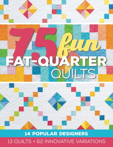 75 Fun Fat-Quarter Quilts: 13 Quilts + 62 Innovative Variations - FULL INSTANT DOWNLOAD | PDF DOCX EPUB