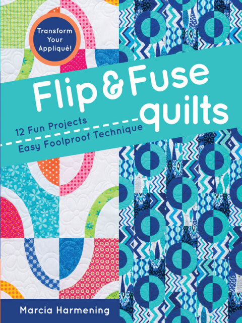 Flip & Fuse Quilts: 12 Fun Projects - Easy Foolproof Technique - Transform Your Appliqué! - FULL INSTANT DOWNLOAD | PDF DOCX EPUB