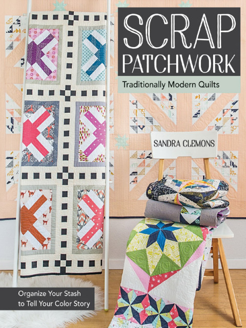 Scrap Patchwork: Traditionally Modern Quilts - Organize Your Stash to Tell Your Color Story - FULL INSTANT DOWNLOAD | PDF DOCX EPUB