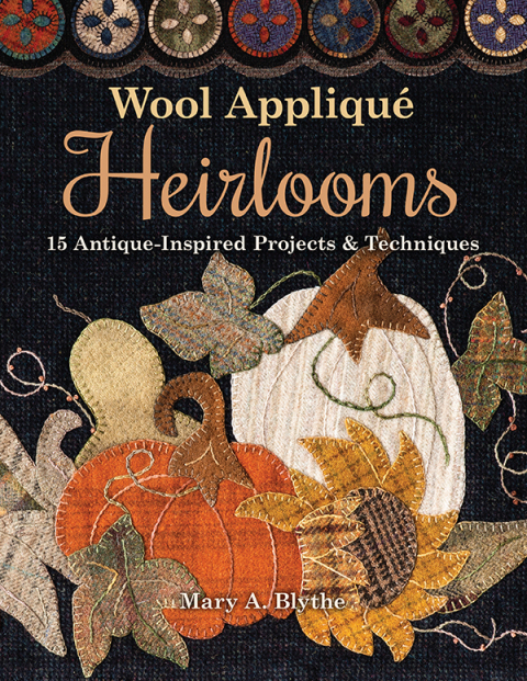 Wool Appliqué Heirlooms: 15 Antique-Inspired Projects & Techniques - FULL INSTANT DOWNLOAD | PDF DOCX EPUB