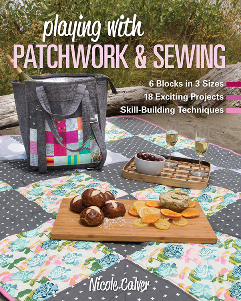 Playing with Patchwork & Sewing: 6 Blocks in 3 sizes, 18 Exciting Projects, Skill-building Techniques - FULL INSTANT DOWNLOAD | PDF DOCX EPUB