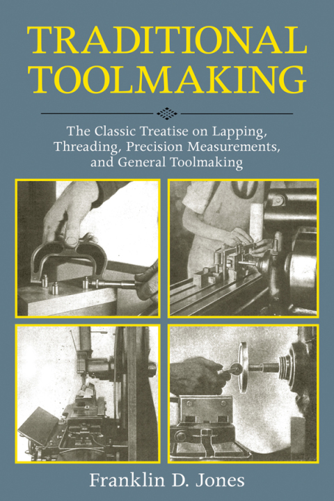 Traditional Toolmaking: The Classic Treatise on Lapping, Threading, Precision Measurements, and General Toolmaking - FULL INSTANT DOWNLOAD | PDF DOCX EPUB