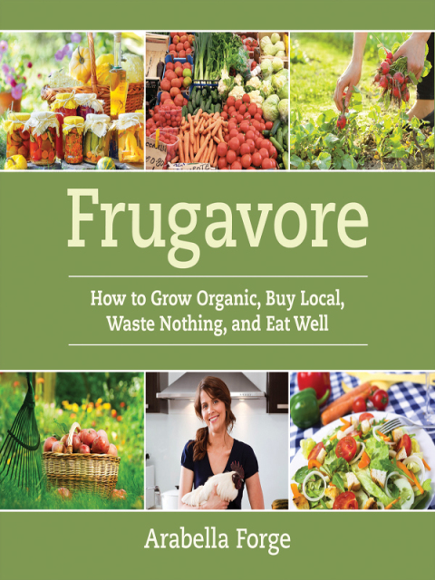 Frugavore: How to Grow Organic, Buy Local, Waste Nothing, and Eat Well - FULL INSTANT DOWNLOAD | PDF DOCX EPUB
