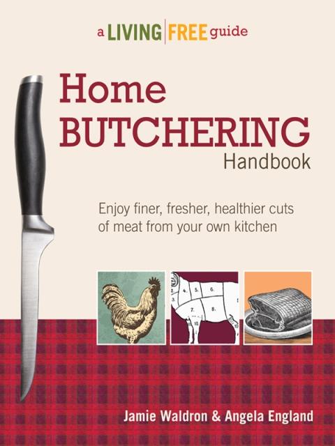 Home Butchering Handbook: Enjoy Finer, Fresher, Healthier Cuts of Meat from Your Own Kitchen - FULL INSTANT DOWNLOAD | PDF DOCX EPUB