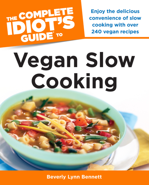 The Complete Idiot's Guide to Vegan Slow Cooking: Enjoy the Delicious Convenience of Slow Cooking with Over 240 Vegan Recipes - FULL INSTANT DOWNLOAD | PDF DOCX EPUB