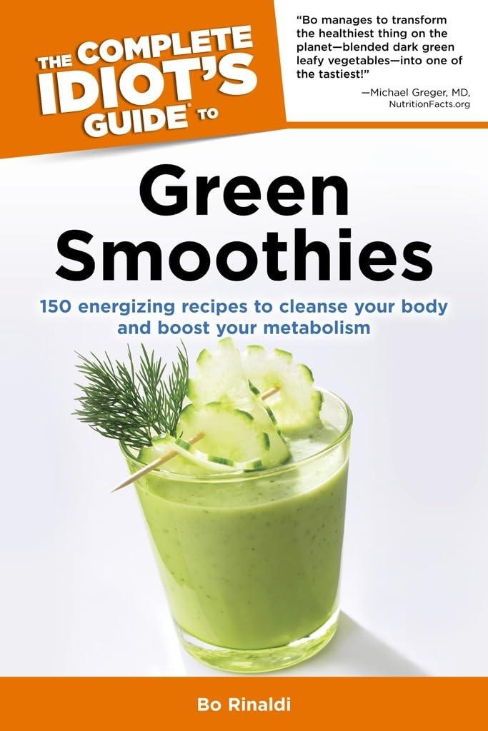 The Complete Idiot's Guide to Green Smoothies: 150 Energizing Recipes to Cleanse Your Body and Boost Your Metabolism - FULL INSTANT DOWNLOAD | PDF DOCX EPUB