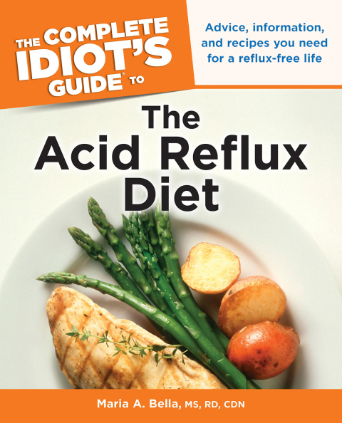 The Complete Idiot's Guide to the Acid Reflux Diet: Advice, Information, and Recipes You Need for a Reflux-Free Life - FULL INSTANT DOWNLOAD | PDF DOCX EPUB