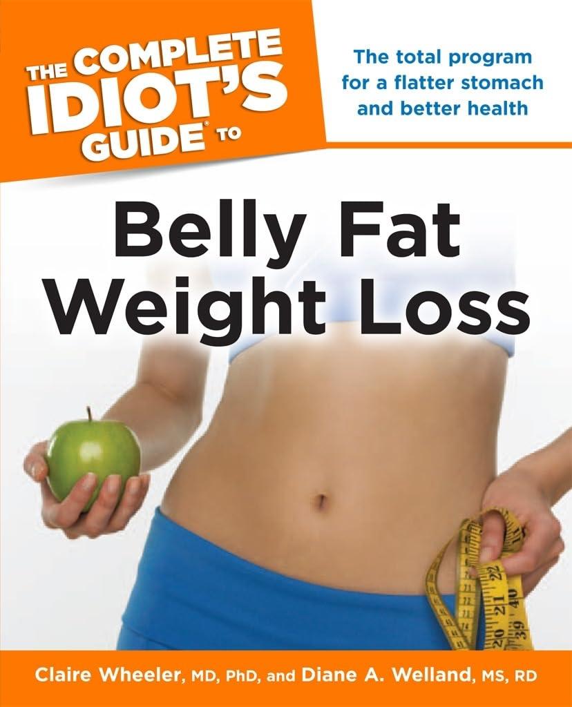 The Complete Idiot's Guide to Belly Fat Weight Loss: The Total Program for a Flatter Stomach and Better Health - FULL INSTANT DOWNLOAD | PDF DOCX EPUB