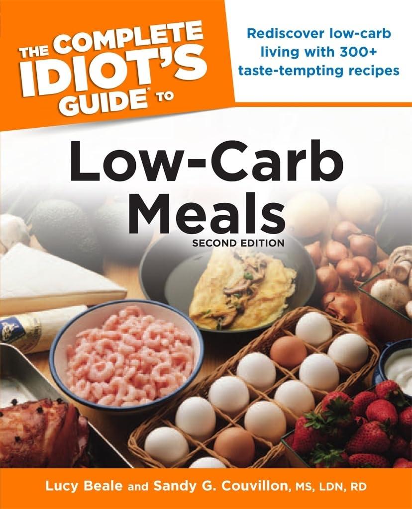 The Complete Idiot's Guide to Low-Carb Meals: Rediscover Low-Carb Living with 300 Taste-Tempting Recipes, 2nd Edition - FULL INSTANT DOWNLOAD | PDF DOCX EPUB