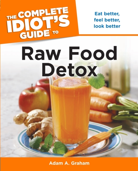 The Complete Idiot's Guide to Raw Food Detox: Eat Better, Feel Better, Look Better - FULL INSTANT DOWNLOAD | PDF DOCX EPUB