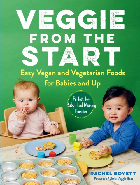 Veggie from the Start: Easy Vegan and Vegetarian Foods for Babies and Up - Perfect for Baby-Led Weaning Families - FULL INSTANT DOWNLOAD | PDF DOCX EPUB