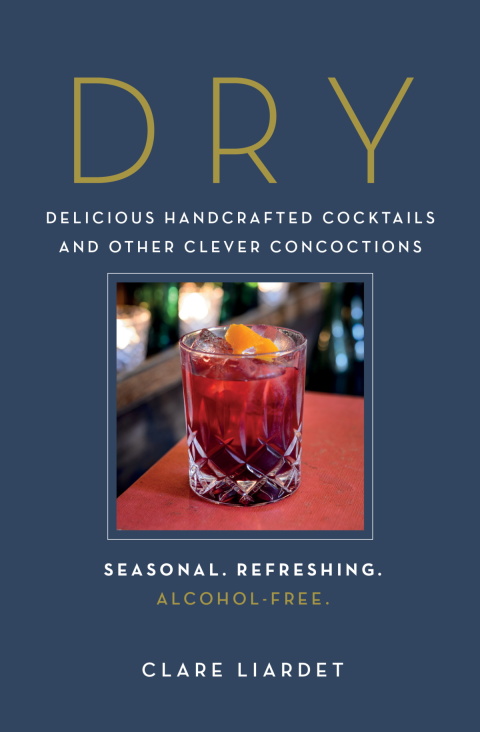 Dry: Delicious Handcrafted Cocktails and Other Clever Concoctions - Seasonal, Refreshing, Alcohol-Free: Delicious Handcrafted Cocktails and Other Clever Concoctions—Seasonal, Refreshing, Alcohol-Free - FULL INSTANT DOWNLOAD | PDF DOCX EPUB