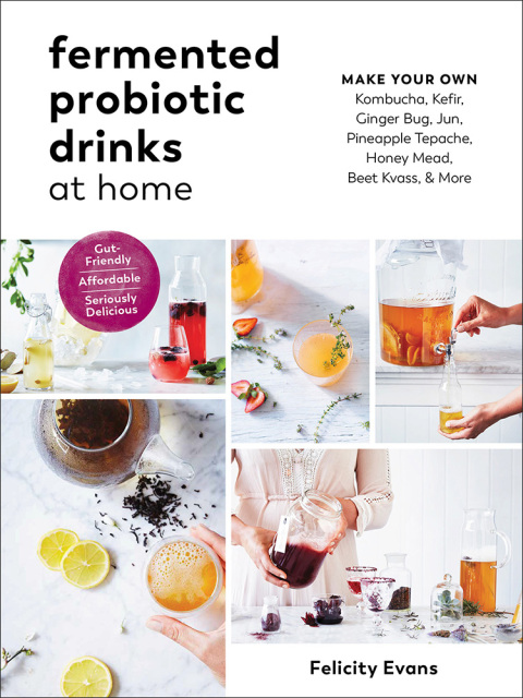 Fermented Probiotic Drinks at Home: Make Your Own Kombucha, Kefir, Ginger Bug, Jun, Pineapple Tepache, Honey Mead, Beet Kvass, and More: Make Your Own Kombucha, Kefir, Ginger Bug, Jun, Pineapple Tepache, Honey Mead, Beet Kvass, and More - FULL INSTANT DOWNLOAD | PDF DOCX EPUB