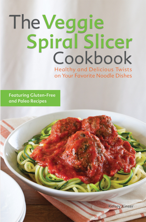 The Veggie Spiral Slicer Cookbook: Healthy and Delicious Twists on Your Favorite Noodle Dishes - FULL INSTANT DOWNLOAD | PDF DOCX EPUB
