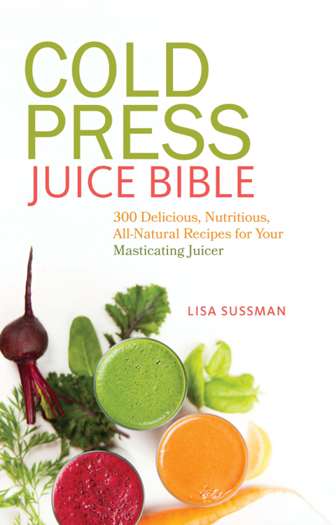 Cold Press Juice Bible: 300 Delicious, Nutritious, All-Natural Recipes for Your Masticating Juicer - FULL INSTANT DOWNLOAD | PDF DOCX EPUB