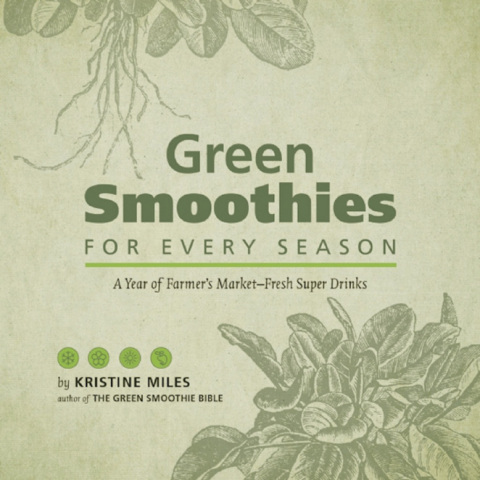 Green Smoothies for Every Season: A Year of Farmers Market?Fresh Super Drinks - FULL INSTANT DOWNLOAD | PDF DOCX EPUB