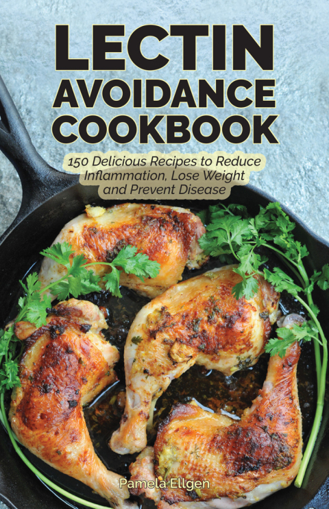 The Lectin Avoidance Cookbook: 150 Delicious Recipes to Reduce Inflammation, Lose Weight and Prevent Disease - FULL INSTANT DOWNLOAD | PDF DOCX EPUB