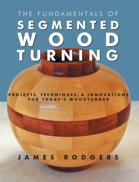 The Fundamentals of Segmented Woodturning: Projects, Techniques & Innovations for Today’s Woodturner - FULL INSTANT DOWNLOAD | PDF DOCX EPUB