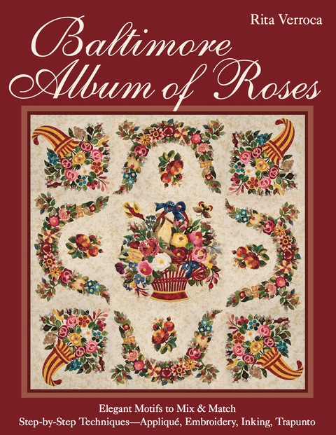Baltimore Album of Roses: Elegant Motifs to Mix & Match - Step-by-Step Techniques—Appliqué, Embroidery, Inking, Trapunto - FULL INSTANT DOWNLOAD | PDF DOCX EPUB