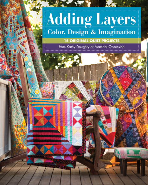 Adding Layers—Color, Design & Imagination: 15 Original Quilt Projects from Kathy Doughty of Material Obsession - FULL INSTANT DOWNLOAD | PDF DOCX EPUB
