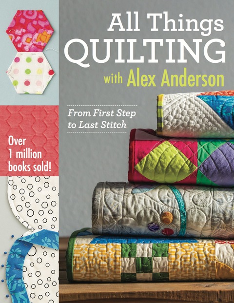 All Things Quilting with Alex Anderson: From First Step to Last Stitch - FULL INSTANT DOWNLOAD | PDF DOCX EPUB