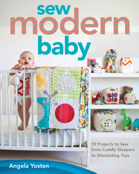 Sew Modern Baby: 19 Projects to Sew from Cuddly Sleepers to Stimulating Toys - FULL INSTANT DOWNLOAD | PDF DOCX EPUB
