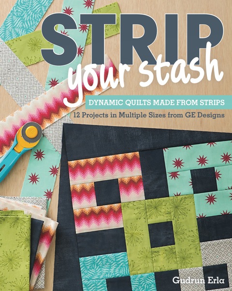 Strip Your Stash: Dynamic Quilts Made from Strips - 12 Projects in Multiple Sizes from GE Designs - FULL INSTANT DOWNLOAD | PDF DOCX EPUB