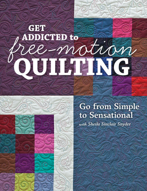 Get Addicted to Free-Motion Quilting: Go from Simple to Sensational with Sheila Sinclair Snyder - FULL INSTANT DOWNLOAD | PDF DOCX EPUB